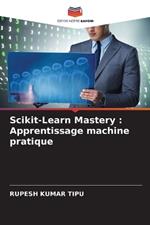 Scikit-Learn Mastery: Apprentissage machine pratique