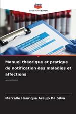 Manuel th?orique et pratique de notification des maladies et affections