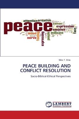 Peace Building and Conflict Resolution - Silas T Silas - cover