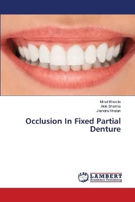 Occlusion In Fixed Partial Denture - Minal Bhende,Alok Sharma,Jitendra Khetan - cover