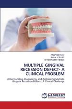 Multiple Gingival Recession Defect- A Clinical Problem
