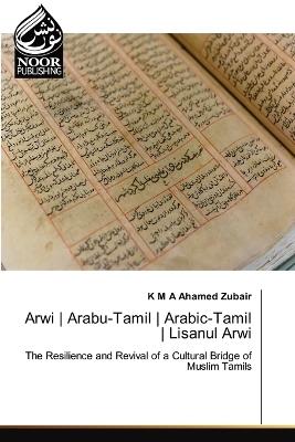 Arwi Arabu-Tamil Arabic-Tamil Lisanul Arwi - K M a Ahamed Zubair - cover