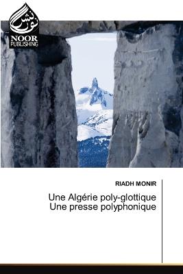 Une Algérie poly-glottique Une presse polyphonique - Riadh Monir - cover