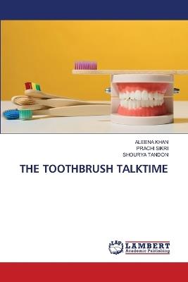 The Toothbrush Talktime - Aleena Khan,Prachi Sikri,Shourya Tandon - cover