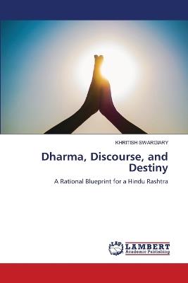 Dharma, Discourse, and Destiny - Khritish Swargiary - cover
