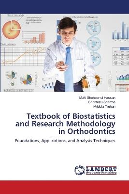 Textbook of Biostatistics and Research Methodology in Orthodontics - Mufti Sheheer Ul Hassan,Shantanu Sharma,Mridula Trehan - cover
