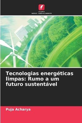 Tecnologias energ?ticas limpas: Rumo a um futuro sustent?vel - Puja Acharya - cover