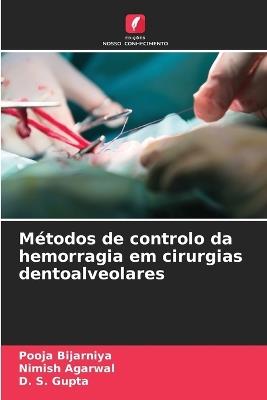 M?todos de controlo da hemorragia em cirurgias dentoalveolares - Pooja Bijarniya,Nimish Agarwal,D S Gupta - cover
