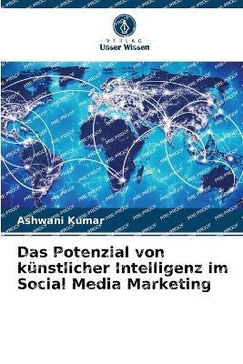 Das Potenzial von k?nstlicher Intelligenz im Social Media Marketing - Ashwani Kumar - cover