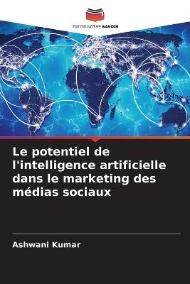 Le potentiel de l'intelligence artificielle dans le marketing des m?dias sociaux - Ashwani Kumar - cover