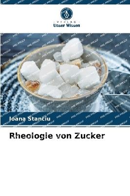Rheologie von Zucker - Ioana Stanciu - cover