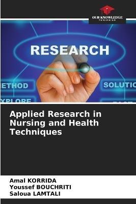 Applied Research in Nursing and Health Techniques - Amal Korrida,Youssef Bouchriti,Saloua Lamtali - cover