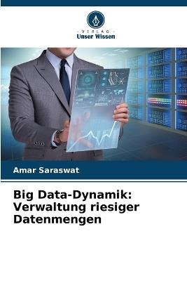 Big Data-Dynamik: Verwaltung riesiger Datenmengen - Amar Saraswat - cover