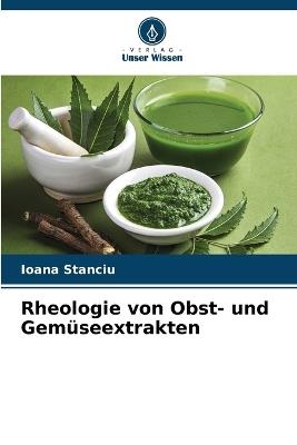 Rheologie von Obst- und Gem?seextrakten - Ioana Stanciu - cover