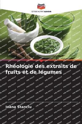 Rh?ologie des extraits de fruits et de l?gumes - Ioana Stanciu - cover