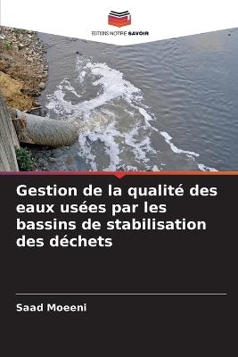 Gestion de la qualit? des eaux us?es par les bassins de stabilisation des d?chets - Saad Moeeni - cover