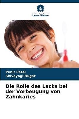 Die Rolle des Lacks bei der Vorbeugung von Zahnkaries - Punit Patel,Shivayogi Hugar - cover
