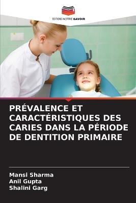 Pr?valence Et Caract?ristiques Des Caries Dans La P?riode de Dentition Primaire - Mansi Sharma,Anil Gupta,Shalini Garg - cover
