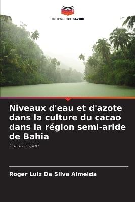 Niveaux d'eau et d'azote dans la culture du cacao dans la r?gion semi-aride de Bahia - Roger Luiz Da Silva Almeida - cover