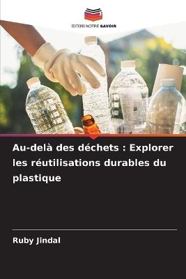 Au-del? des d?chets: Explorer les r?utilisations durables du plastique - Ruby Jindal - cover