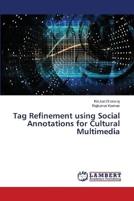 Tag Refinement using Social Annotations for Cultural Multimedia - Kirubai Dhanaraj,Rajkumar Kannan - cover