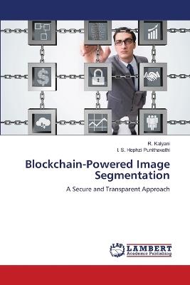 Blockchain-Powered Image Segmentation - R Kalyani,I S Hephzi Punithavathi - cover