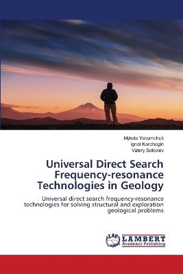 Universal Direct Search Frequency-resonance Technologies in Geology - Mykola Yakymchuk,Ignat Korchagin,Valery Soloviev - cover