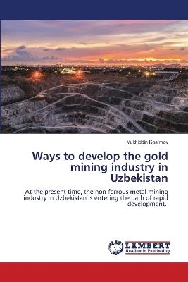 Ways to develop the gold mining industry in Uzbekistan - Mukhiddin Kosimov - cover