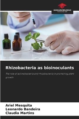 Rhizobacteria as bioinoculants - Ariel Mesquita,Leonardo Bandeira,Claudia Martins - cover