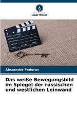 Das wei?e Bewegungsbild im Spiegel der russischen und westlichen Leinwand