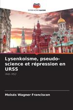Lysenkoisme, pseudo-science et r?pression en URSS