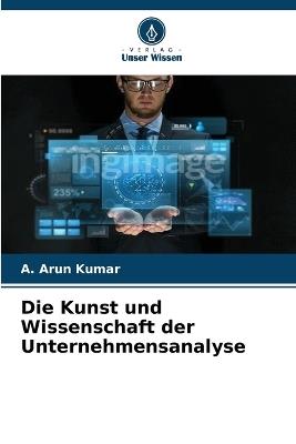 Die Kunst und Wissenschaft der Unternehmensanalyse - A Arun Kumar - cover