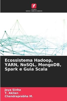Ecossistema Hadoop, YARN, NoSQL, MongoDB, Spark e Guia Scala - Jaya Sinha,T Akilan,Chandraprabha M - cover