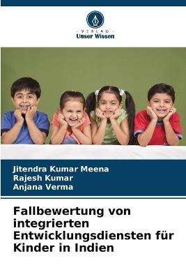 Fallbewertung von integrierten Entwicklungsdiensten f?r Kinder in Indien - Jitendra Kumar Meena,Rajesh Kumar,Anjana Verma - cover