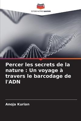Percer les secrets de la nature: Un voyage ? travers le barcodage de l'ADN - Anoja Kurian - cover
