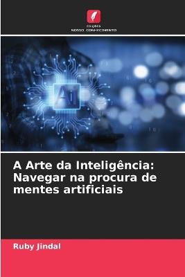 A Arte da Intelig?ncia: Navegar na procura de mentes artificiais - Ruby Jindal - cover