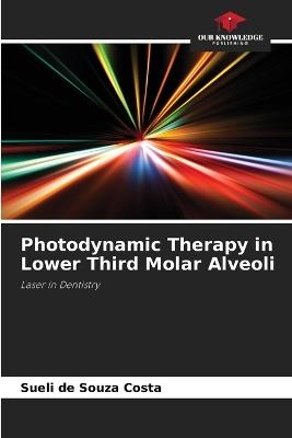 Photodynamic Therapy in Lower Third Molar Alveoli - Sueli de Souza Costa - cover