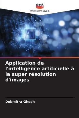 Application de l'intelligence artificielle ? la super r?solution d'images - Debmitra Ghosh - cover