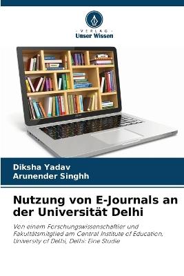 Nutzung von E-Journals an der Universit?t Delhi - Diksha Yadav,Arunender Singhh - cover