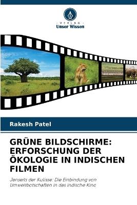 Gr?ne Bildschirme: Erforschung Der ?kologie in Indischen Filmen - Rakesh Patel - cover