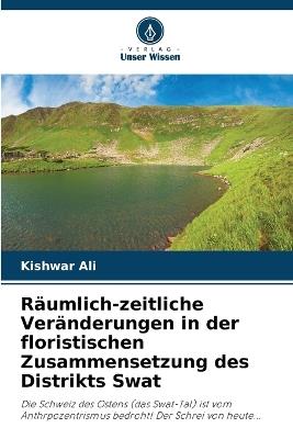 R?umlich-zeitliche Ver?nderungen in der floristischen Zusammensetzung des Distrikts Swat - Kishwar Ali - cover
