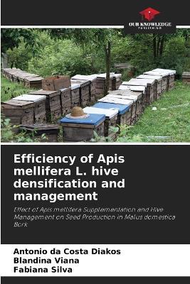 Efficiency of Apis mellifera L. hive densification and management - Antonio Da Costa Diakos,Blandina Viana,Fabiana Silva - cover