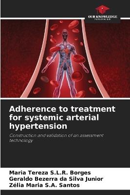 Adherence to treatment for systemic arterial hypertension - Maria Tereza S L R Borges,Geraldo Bezerra Da Silva Junior,Z?lia Maria S a Santos - cover