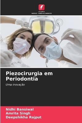 Piezocirurgia em Periodontia - Nidhi Bansiwal,Amrita Singh,Deepshikha Rajput - cover