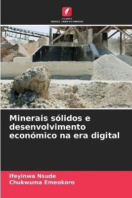 Minerais s?lidos e desenvolvimento econ?mico na era digital - Ifeyinwa Nsude,Chukwuma Emeokoro - cover