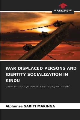 War Displaced Persons and Identity Socialization in Kindu - Alphonse Sabiti Makinga - cover