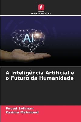 A Intelig?ncia Artificial e o Futuro da Humanidade - Fouad Soliman,Karima Mahmoud - cover