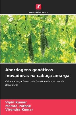 Abordagens gen?ticas inovadoras na caba?a amarga - Vipin Kumar,Mamta Pathak,Virendra Kumar - cover