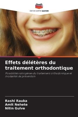 Effets d?l?t?res du traitement orthodontique - Rashi Rauka,Amit Nehete,Nitin Gulve - cover