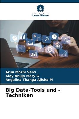 Big Data-Tools und -Techniken - Arun Mozhi Selvi,Aloy Anuja Mary G,Angelina Thanga Ajisha M - cover